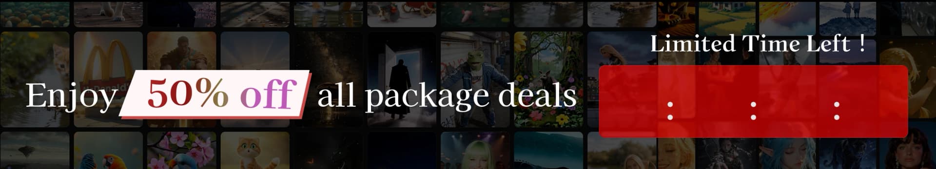 Enjoy 50% off all package deals - Limited Time Left